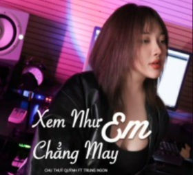 Xem Như Em Chẳng May (Đại Mèo Remix) - Chu Thuý Quỳnh